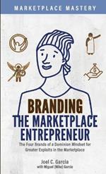 Branding the Marketplace Entrepreneur: The Four Brands of a Dominion Mindset for Greater Exploits in the Marketplace