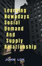 Learning Nowadays Social Demand And Supply Relationship