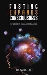 Fasting Expands Consciousness: The Wisdom of Cellular Intelligence