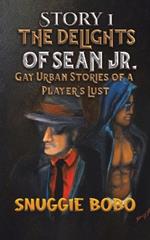 Story 1: The Delights of Sean Jr.: Gay Urban Stories of a Player's Lust