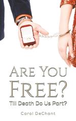 Are You Free?: Till Death Do Us Part?