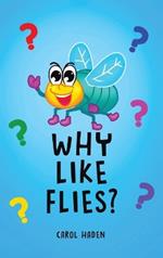 Why Like Flies?