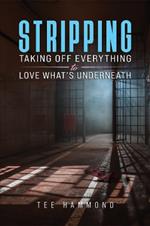 Stripping: Taking Off Everything to Love What's Underneath