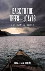 Back to the Trees and Caves: A Wilderness Journey