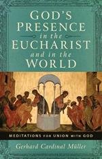 God's Presence in the Eucharist and in the World: Meditations for Union with God