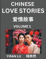 Chinese Love Stories (Volume 1) - Learn Mandarin Chinese Language and Culture While Reading Chinese Romantic Stories, Beginner to Advanced HSK All Levels, Easy Lessons, Vocabulary, English and Simplified Chinese Character Edition