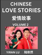 Chinese Love Stories (Volume 2) - Learn Mandarin Chinese Language and Culture While Reading Chinese Romantic Stories, Beginner to Advanced HSK All Levels, Easy Lessons, Vocabulary, English and Simplified Chinese Character Edition