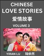 Chinese Love Stories (Volume 3) - Learn Mandarin Chinese Language and Culture While Reading Chinese Romantic Stories, Beginner to Advanced HSK All Levels, Easy Lessons, Vocabulary, English and Simplified Chinese Character Edition