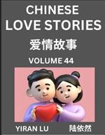 Chinese Love Stories (Volume 44) - Learn Mandarin Chinese Language and Culture While Reading Chinese Romantic Stories, Beginner to Advanced HSK All Levels, Easy Lessons, Vocabulary, English and Simplified Chinese Character Edition