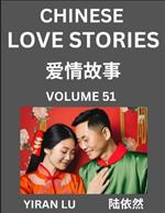 Chinese Love Stories (Volume 51) - Learn Mandarin Chinese Language and Culture While Reading Chinese Romantic Stories, Beginner to Advanced HSK All Levels, Easy Lessons, Vocabulary, English and Simplified Chinese Character Edition