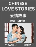 Chinese Love Stories (Volume 57) - Learn Mandarin Chinese Language and Culture While Reading Chinese Romantic Stories, Beginner to Advanced HSK All Levels, Easy Lessons, Vocabulary, English and Simplified Chinese Character Edition