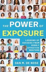 The Power of Exposure: Lessons of Success from Highly Effective Mentors