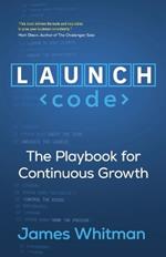 LAUNCH Code: The Playbook for Continuous Growth