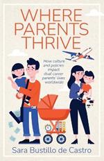 Where Parents Thrive: How Culture and Policies Impact Dual Career Parents' Lives Worldwide