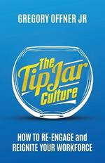 The Tip Jar Culture: How to Re-Engage and Reignite Your Workforce