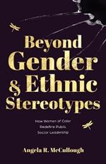 Beyond Gender and Ethnic Stereotypes: How Women of Color Redefine Public Sector Leadership