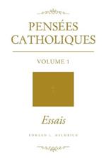 Pensees Catholiques: Volume 1 - Essais