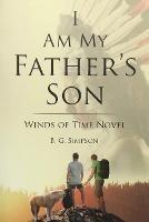 I Am My Father's Son: Winds of Time Novel