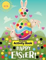 Easter Dot Markers Activity Book for Toddlers, Preschool, Kids: Easter Eggs and Cute Bunnies Kindergarten Activities Workbook Paint Dauber Coloring Easter Basket Stuffer Perfect Idea Gift for Kids Ages 2-6