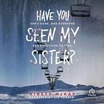 Have You Seen My Sister?