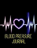 Blood Preasure Journal: Simple Daily Blood Preasue Logbook Record and Monitor Blood Preasue Log