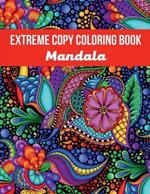 Mandala Extreme Copy Coloring Book: Stress Relieving Mandala Designs for Adults Relaxation, Meditation and Happiness Coloring Pages