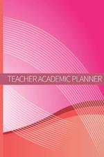 Teacher Academic Planner: Teacher Planners And Lesson Planner For This Academic Year Amazing Gift For All Teachers