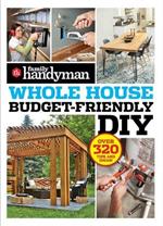 Family Handyman Whole House Budget Friendly DIY: Save Money, Save Time, Slash Household Bills. It's Easy with Help from the Pros.