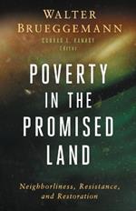 Poverty in the Promised Land: Neighborliness, Resistance, and Restoration