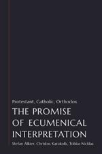 The Promise of Ecumenical Interpretation: Protestant, Catholic, Orthodox