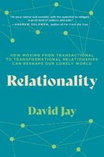 Relationality: How Moving from Transactional to Transformational Relationships Can Reshape Our  Lonely World