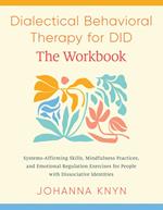 Dialectical Behavioral Therapy for DID--The Workbook