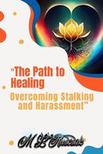 The Path to Healing: Overcoming Stalking and Harassment