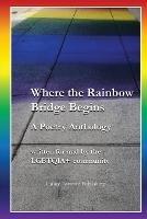 Where the Rainbow Bridge Begins: A Poetry Anthology