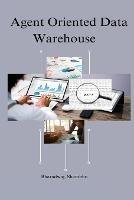 Agent oriented data warehouse