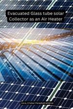 Evacuated Glass tube solar Collector as an Air Heater
