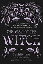 The Way of the Witch: A Guide to Starting Your Magical Journey and Activating Your Inner Power