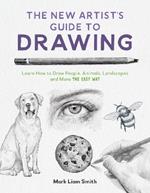 The New Artist's Guide to Drawing: Learn How to Draw People, Animals, Landscapes and More the Easy Way