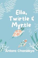 Ella, Twirtle and Myrtle: This is a story of friendship between a girl, a turtle and nature in its purest form