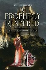 A Prophecy Rendered: The Kingdom Falls