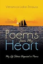 Poems From My Heart: My Life Stories Disguised in Poems