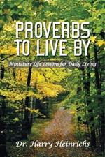 Proverbs To Live By: Miniature Life Lessons for Daily Living