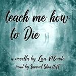 Teach Me How to Die