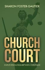 Church Court: Dispute Resolution Between Christians