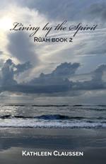 Living by the Spirit: Rûah Book 2