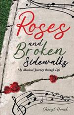 Roses and Broken Sidewalks: My Musical Journey through Life