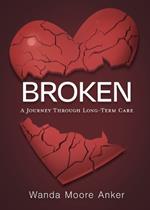 Broken: A Journey Through Long Term Care