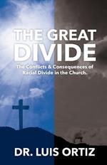 The Great Divide: Conflict & Consequences of Racial Divide in the Church.