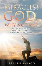 Miracles! God, Why Not Me?: Why We Need Them..., How to Get Them..., Why We Fail to Get Them...