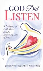 God Did Listen: A Testimony of Faith, Hope, and the Redeeming Love of Jesus